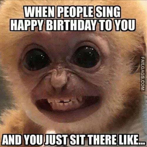 When People Sing Happy Birthday To You And You Just Sit There Like Meme