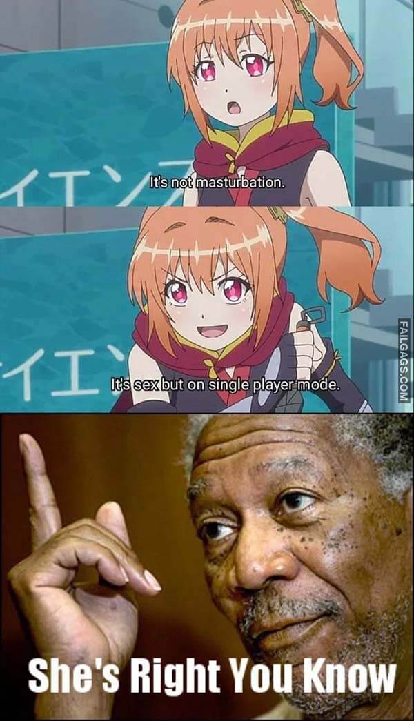 Its Not Masturbation Its Sex but on Single Player mode Shes Right You Know Meme