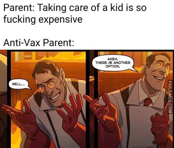 Parent: Taking Care of a Kid Is So Fucking Expensive Anti-vax Parent: Well... Aheh. There Is Another Option Meme