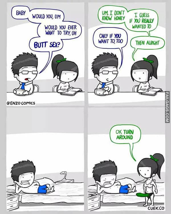 Baby Would You Um Would You Ever Want to Try Uh Butt Sex? Um I Dont Know Honey I Guess if You Really Wanted to Then Alrght Only if You Want to Too Ok Turn Around Meme