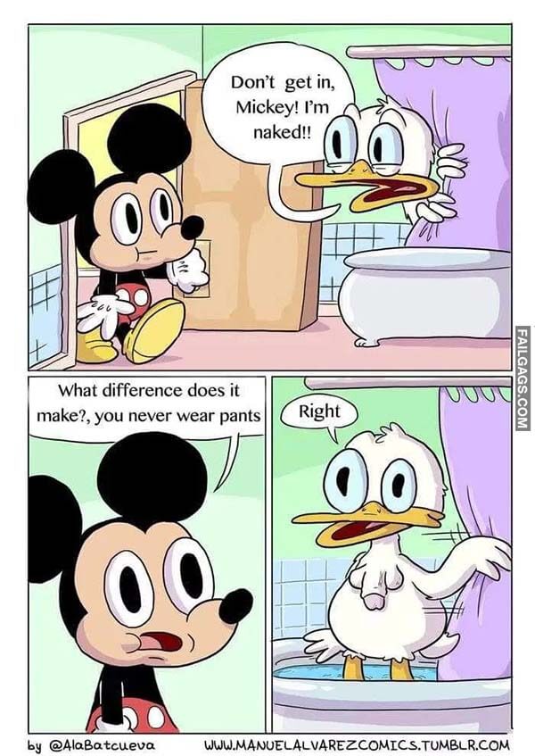 Don't Get in, Mickey! I'm Naked!! What Difference Does It Make? You Never Wear Pants Right Meme