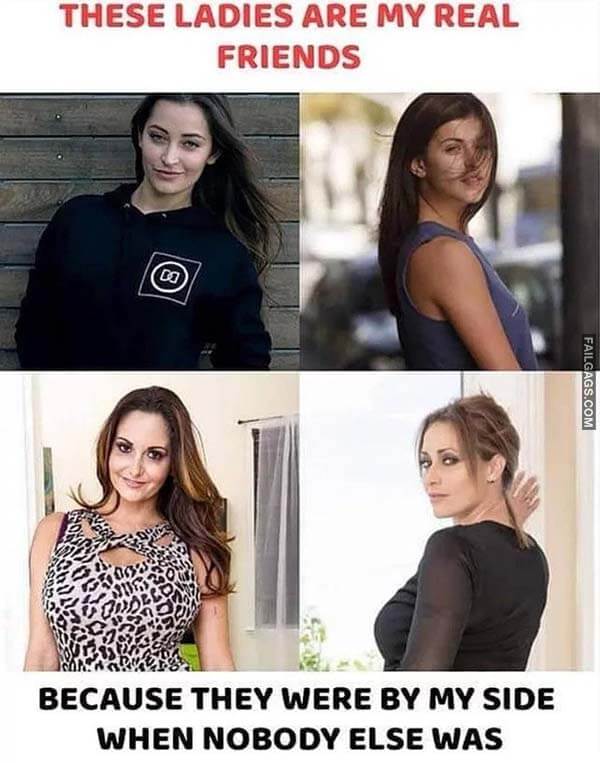 These Ladies Are My Real Friends Because They Were by My Side When Nobody Else Was Meme