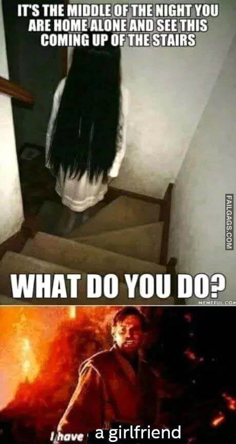 It's the Middle of the Night You Are Home Alone and See This Coming Up of the Stairs What Do You Do? I Have a Girlfriend Meme