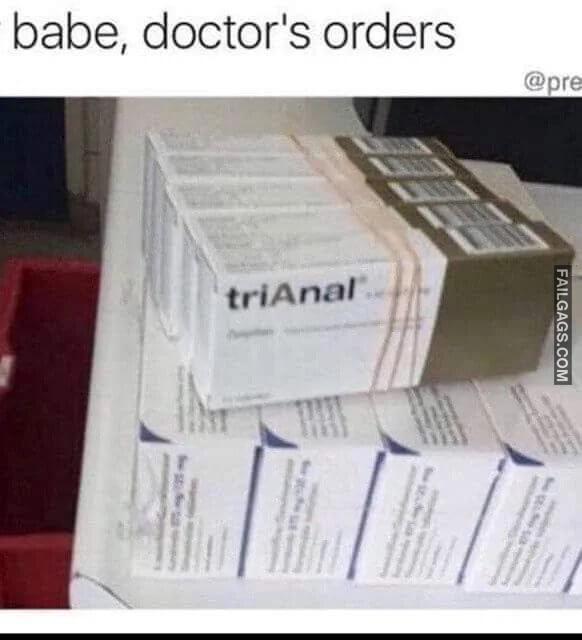 Doctor Knows What Best for You Sorry Babe Doctors Orders Anal Memes