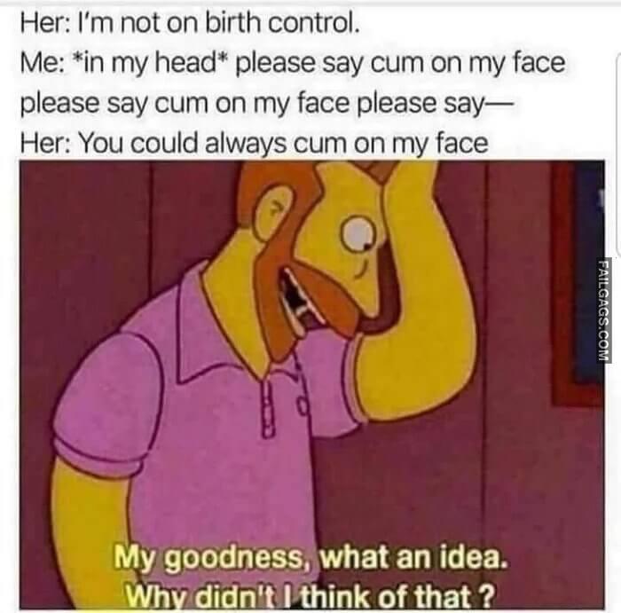 Im Not on Birth Control Please Say Cum on My Face