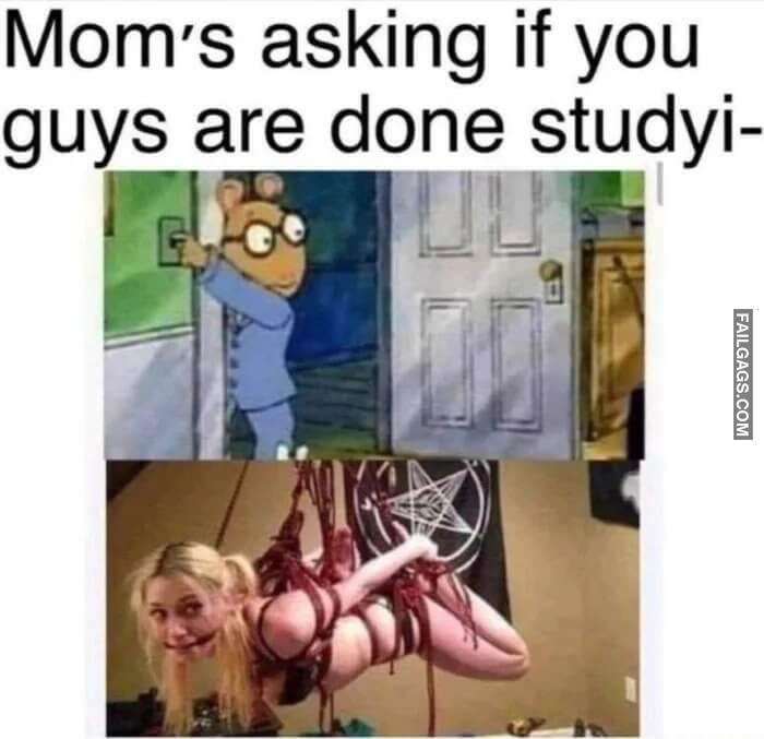 Not Yet Mom Moms Asking if You Guys Are Done Studyi Memes