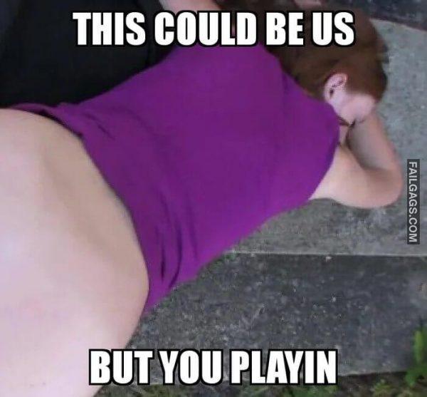 This Could Be Us but You Playin Memes