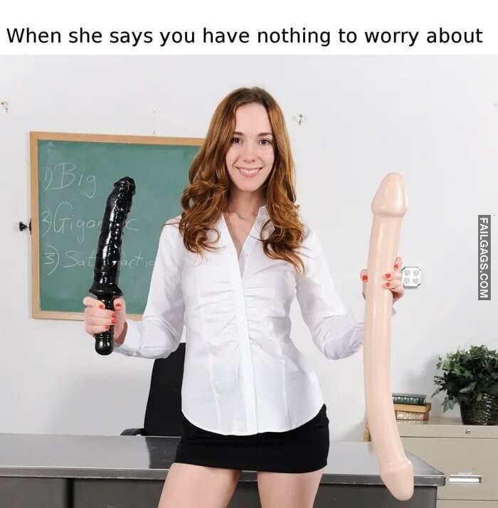 When She Says Size Doesnt Matter When She Says You Have Nothing to Worry About Memes
