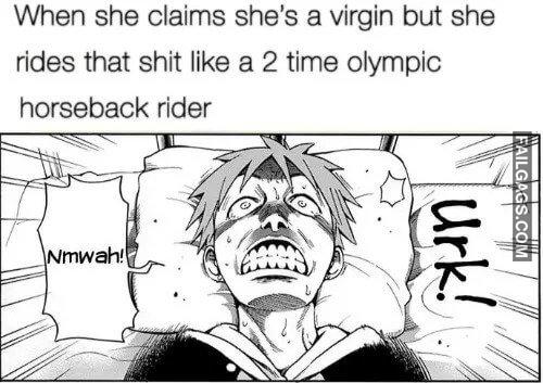 I Thought You Said Youre a Virgin When She Claims Shes a Virgin but She Rides That Shit Like a 2 Time Olympic Horseback Rider Memes