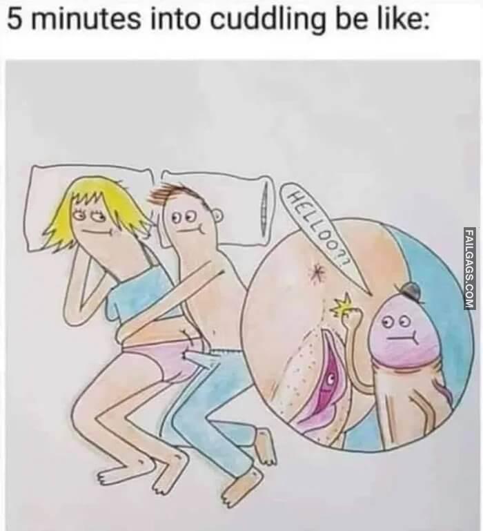 5 Minutes Into Cuddling Be Like Hello Memes