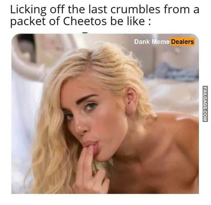 Licking Off the Last Crumbles From a Packet of Cheetos Be Like Memes