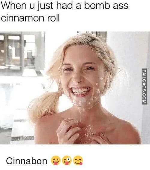 When U Just Had a Bomb Ass Cinnamon Roll Memes