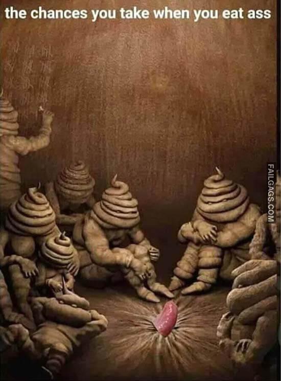 The Chances You Take When You Eat Ass Memes