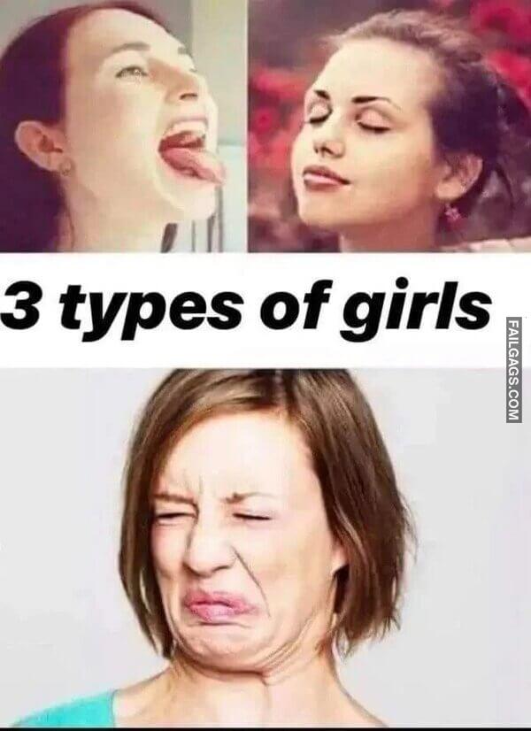 There Are Three Types of Girls Memes