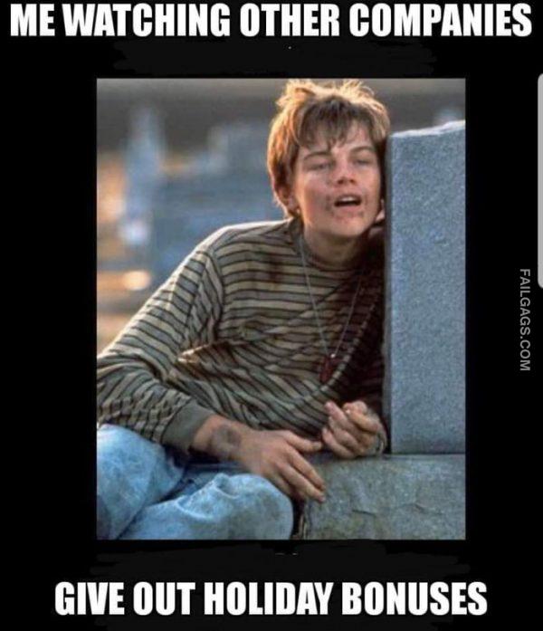 Me Watching Other Companies Give Out Holiday Bonuses Memes