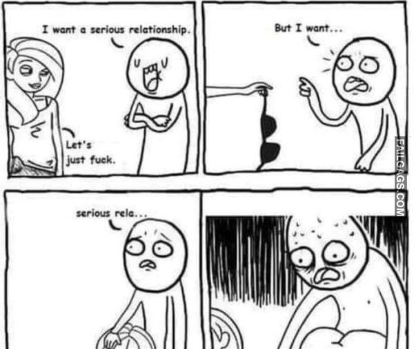 I Want a Serious Relationship Let's Just Fuck Memes