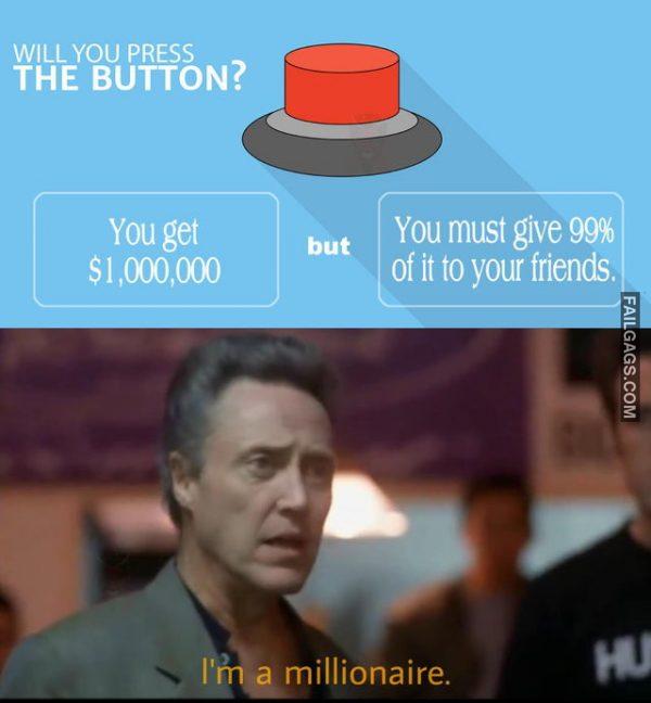 Will You Press the Button? You Get $1,000,000 but You Must Give 99% of It to Your Friends. I'm Millionaire Memes