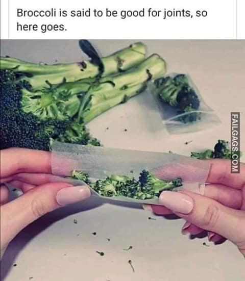 Broccoli is Said to Be Good for Joints, So Here Goes Memes