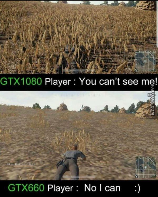 Gtx1080 Player : You Can't See Me! Gtx660 Player : No I Can Memes