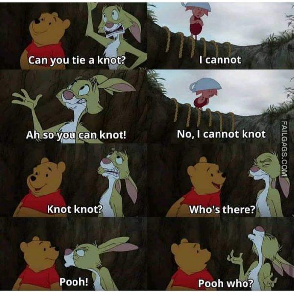 Can You Tie a Knot? I Cannot Ah So You Can Knot! No, I Cannot Knot Knot Knot? Who's There? Pooh! Pooh Who? Memes