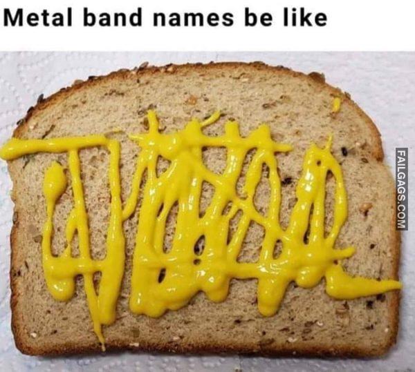Metal Band Names Be Like Memes