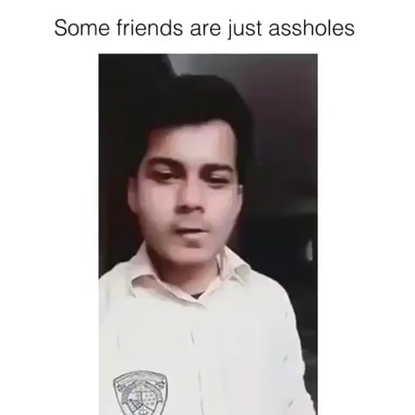 Some Friends Are Just Assholes