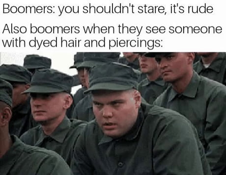 Boomers: You Shouldn't Stare, It's Rude Also Boomers When They See Someone With Dyed Hair and Piercings Memes