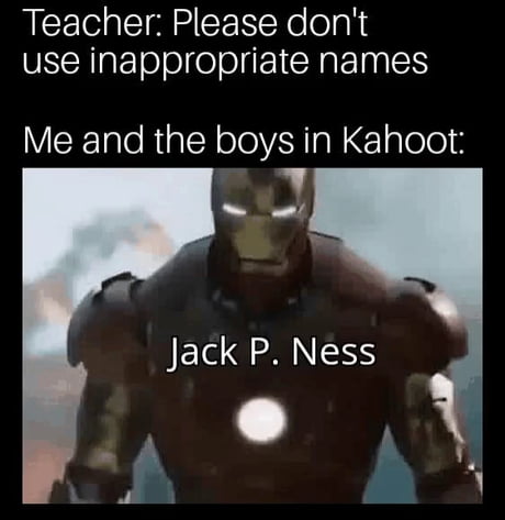 Teacher: Please Don't Use Inappropriate Names Me and the Boys in Kahoot: Memes