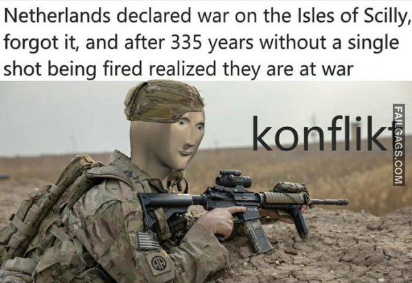 Netherlands Declared War on the Isles of Scilly Forget It, and After 335 Years Without a Single Shot Being Fired Realized They Are at War Memes