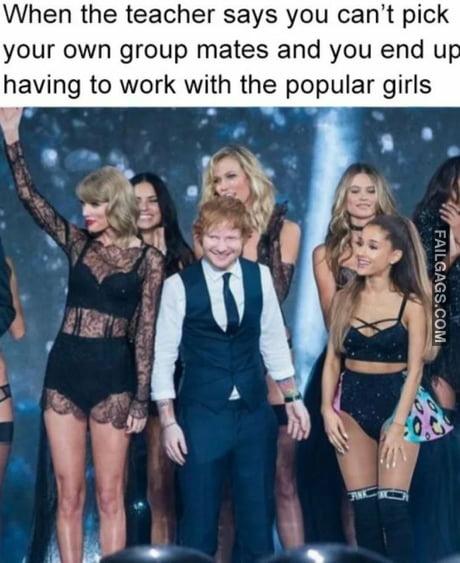 When the Teacher Says You Can't Pick Your Own Group Mates and You End U Having to Work With the Popular Girls Memes