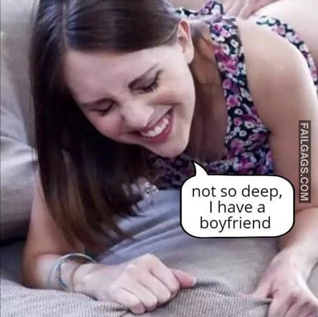 Not So Deep, I Have a Boyfriend Memes