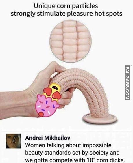 Unique Corn Particles Strongly Stimulate Pleasure Hot Spots Women Talking About Impossible Beauty Standards Set by Society and We Gotta Compete With 10 Corn Dicks Memes