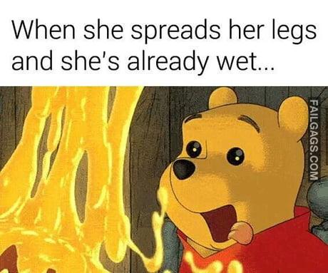 When She Spreads Her Legs and She's Already Wet Memes