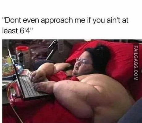 Don't Even Approach Me if You Ain't at Least 6'4 Memes
