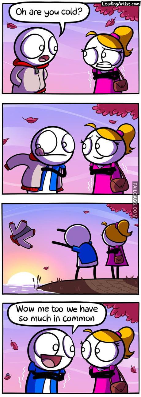Oh Are You Cold? Wow Me to We Have So Much in Common Memes
