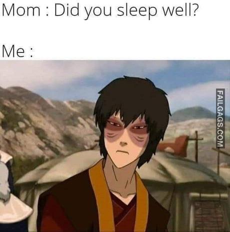 Mom : Did You Sleep Well? Me Memes