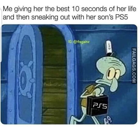 Me Giving Her the Best 10 Seconds of Her Life and Then Sneaking Out With Her Son's Ps5 Memes