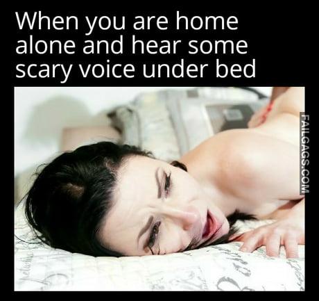 When You Are Home Alone and Hear Some Scary Voice Under Bed Memes