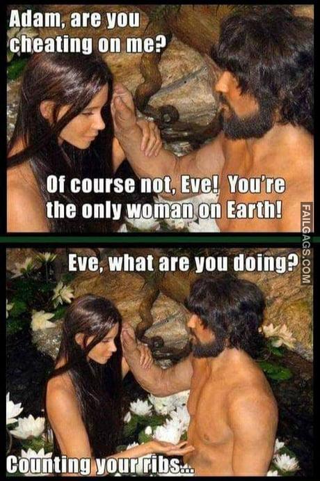 Adam, Are You Cheating on Me? Of Course Not, Eve! You're the Only Woman,on Earth! Eve, What Are You Doing? Counting Your Ribs Memes
