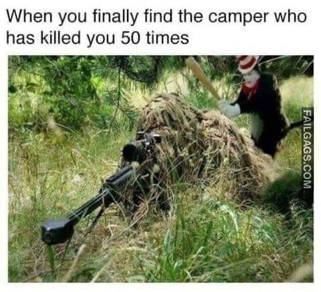 When You Finally Find the Camper Who Has Killed You 50 Times Memes