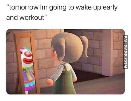 Tomorrow I'm Going to Wake Up Early and Workout Memes