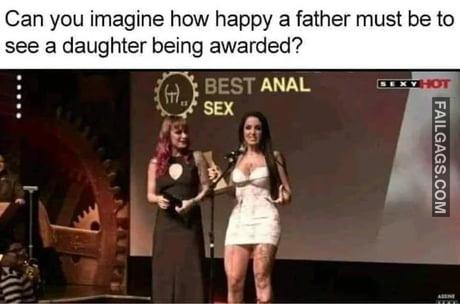 Can You Imagine How Happy a Father Must Be to See a Daughter Being Awarded? Best Anal Sex Meme