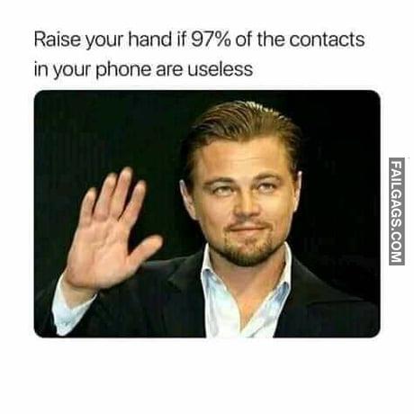 Raise Your Hand if 97% of the Contacts in Your Phone Are Useless Meme