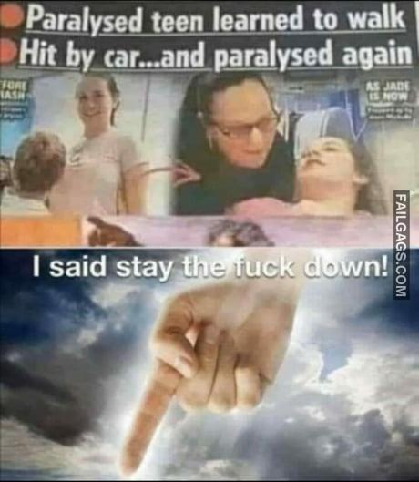 Paralysed Teen Learns to Walk Hit by Car and Paralysed Again I Said Stay the Fuck Down! Meme