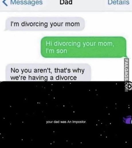 I'm Divorcing Your Mom Hi Divorcing Your Mom, I'm Son No You Aren't, That's Why We're Having a Divorce Your Dad Was an Impostor Meme