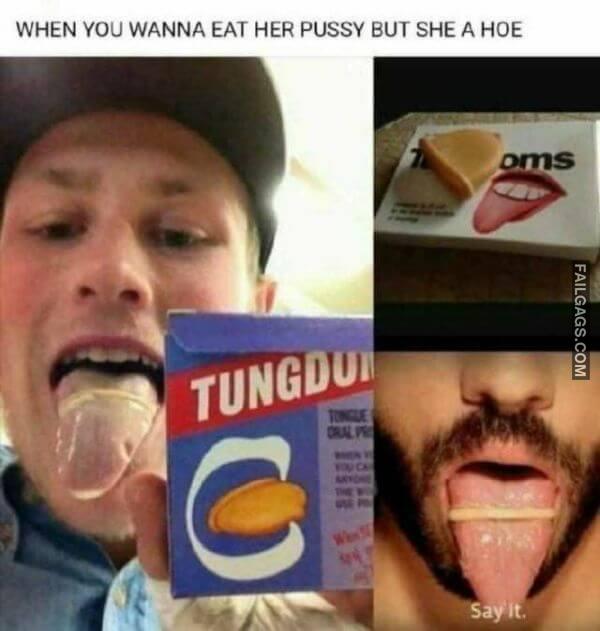 When You Wanna Eat Her Pussy but She a Hoe Meme