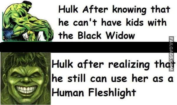 Hulk After Knowing That He Cant Have Kids With the Black Widow Hulk After Realizing That He Still Can Use Her as a Human Fleshlight Funny Memes