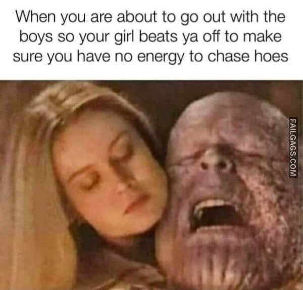 When You Are About to Go Out With the Boys So Your Girl Beats Ya Off to Make Sure You Have No Energy to Chase Hoes Funny Meme