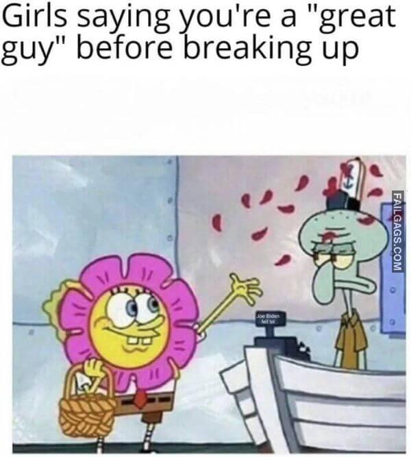 Girls Saying Youre a Great Guy Before Breaking Up Dirty Memes