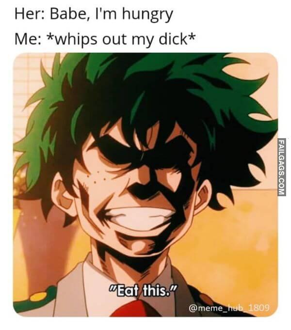 Her Babe Im hungry Me whips out my dick Eat This Funny Adult Memes